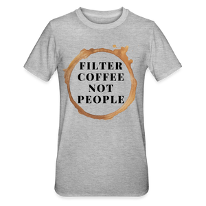 Filter coffee not people unisex Shirt | happyhappyyeah! - Grau meliert