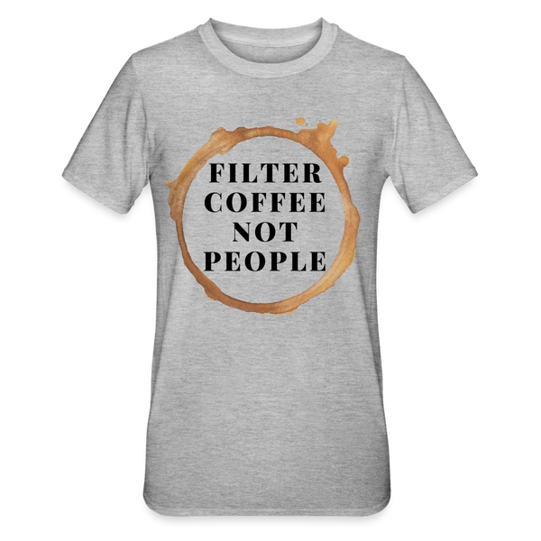 Filter coffee not people unisex Shirt | happyhappyyeah! - Grau meliert