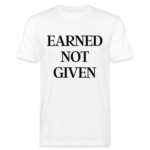 Earned not given unisex Shirt | happyhappyyeah! - weiß