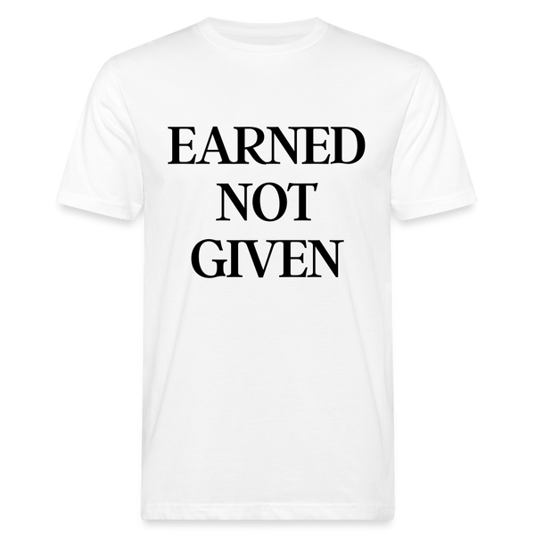 Earned not given unisex Shirt | happyhappyyeah! - weiß