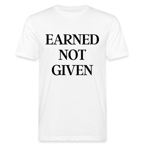 Earned not given unisex Shirt | happyhappyyeah! - weiß