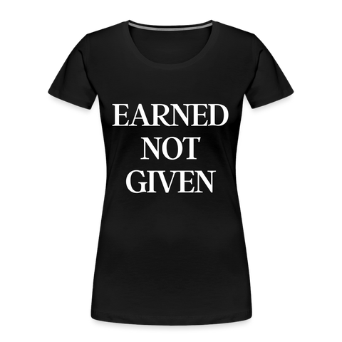 Earned not given Shirt | happyhappyyeah! - Schwarz